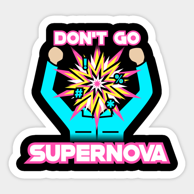 Don't Go Supernova Sticker by Dusty Daze